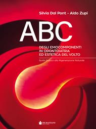 Abc degli emocomponenti in odontoiatria ed estetica del volto. Guida pratica alla rigenerazione naturale