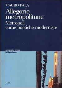 Allegorie metropolitane. Metropoli come poetiche moderniste - Mauro Pala - copertina