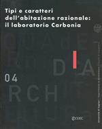 Quaderni del dipartimento di architettura dell'Università degli Studi di Cagliari. Vol. 4: Tipi e caratteri dell'abitazione razionale: il laboratorio Carbonia.