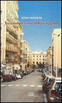 Hanno ucciso il bar Ragno - Nino Nonnis - copertina