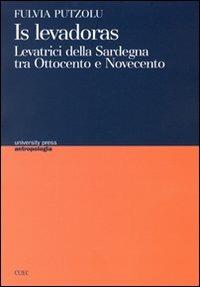 Levadoras. Levatrici della Sardegna tra Ottocento e Novecento (Is) - Fulvia Putzolu - copertina