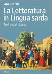 La letteratura in lingua sarda. Testi, autori, vicende - Salvatore Tola - copertina