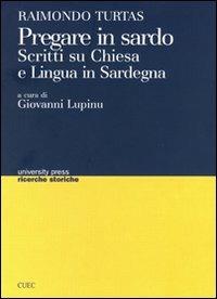 Pregare in sardo. Scritti su Chiesa e lingua in Sardegna - Raimondo Turtas - copertina