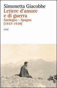 Lettere d'amore e di guerra. Sardegna-Spagna (1937-1939) - Simonetta Giacobbe - copertina