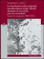 La Sardegna nella strategia mediterranea degli alleati durante la seconda guerra mondiale. I piani di conquista (1940-1943)