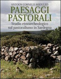 Paesaggi pastorali. Studio etnoarcheologico sul pastoralismo in Sardegna. Ediz. illustrata - Antoon Cornelis Mientjes - copertina