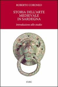 Storia dell'arte medievale in Sardegna. Introduzione allo studio. Ediz. illustrata - Roberto Coroneo - copertina
