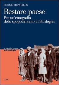 Restare paese. Per un'etnografia dello spopolamento in Sardegna - Felice Tiragallo - copertina