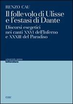 Il folle volo di Ulisse e l'estasi di Dante. Discorsi esegetici nei canti XXVI dell'Inferno e XXXIII del Paradiso