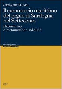 Il commercio marittimo del regno di Sardegna nel Settecento. Riformismo e restaurazione sabauda - Giorgio Puddu - copertina