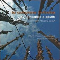 Le colonne infinite. Omaggio a Gaudì. Sculture di Pinuccio Sciola. Ediz. illustrata - copertina