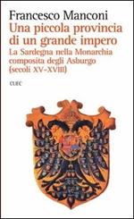 Una piccola provincia di un grande impero. La Sardegna nella monarchia composita degli Asburgo (secoli XV-XVIII)