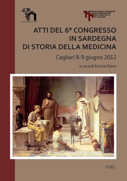 Atti del 6° Congresso in Sardegna di storia della medicina (Cagliari 8-9 giugno 2012) - copertina