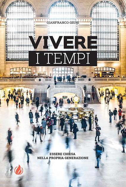 Vivere i tempi. Essere Chiesa nella propria generazione - Gianfranco Giuni - copertina