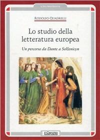 Lo studio della letteratura europea. Un percorso da Dante a Solzenicyn - Rodolfo Quadrelli - copertina