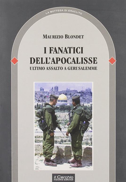 I fanatici dell'apocalisse. Ultimo assalto a Gerusalemme - Maurizio Blondet - copertina