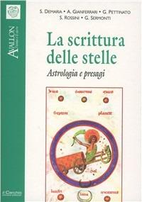 La scrittura delle stelle. Astrologia e presagi - Serena Demaria,Augusto Gianferrari,Giovanni Pettinato - copertina