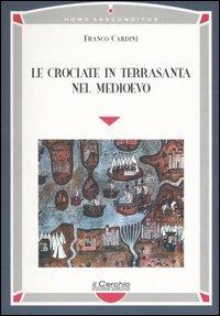 Le crociate in Terrasanta nel Medioevo - Franco Cardini - copertina