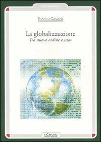 La globalizzazione. Tra nuovo ordine e caos - Franco Cardini - copertina