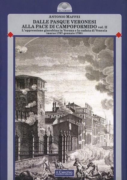 Dalle pasque veronesi alla pace di Campoformido. Vol. 2 - Antonio Maffei - copertina