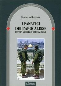 I fanatici dell'apocalisse. L'ultimo assalto a Gerusalemme - Maurizio Blondet - copertina