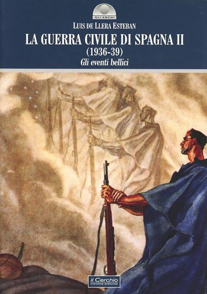La guerra civile di Spagna (1936-39). Vol. 2: Gli eventi bellici - Esteban Luis de Llera - copertina