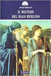 Il mistero del mago Merlino. Ediz. illustrata - Adolfo Morganti - copertina