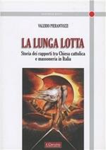 La lunga lotta. Storia dei rapporti tra Chiesa cattolica e massoneria in Italia