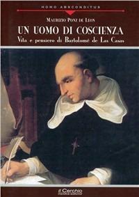 Un uomo di coscienza. Vita e pensiero di Bartolomé de Las Casas - Maurizio Ponz De Leon - copertina