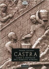 Castra. Campi e fortezze dell'esercito romano - Giuseppe Cascarino - copertina
