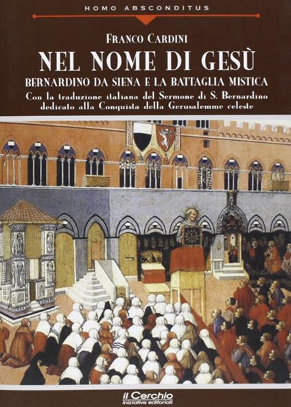 Nel nome di Gesù. Bernardino da Siena e la battaglia mistica - Francesco Cardini - copertina