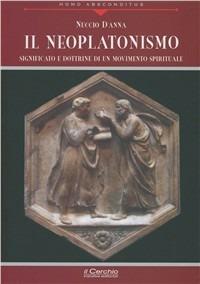 Il neoplatonismo. Significato e dottrine di un movimento spirituale - Nuccio D'Anna - copertina