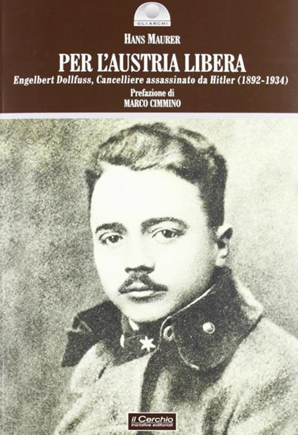 Per l'Austria libera. Engelbert Dollfuss, cancelliere assassinato da Hitler (1892-1934) - Hans Maurer - copertina