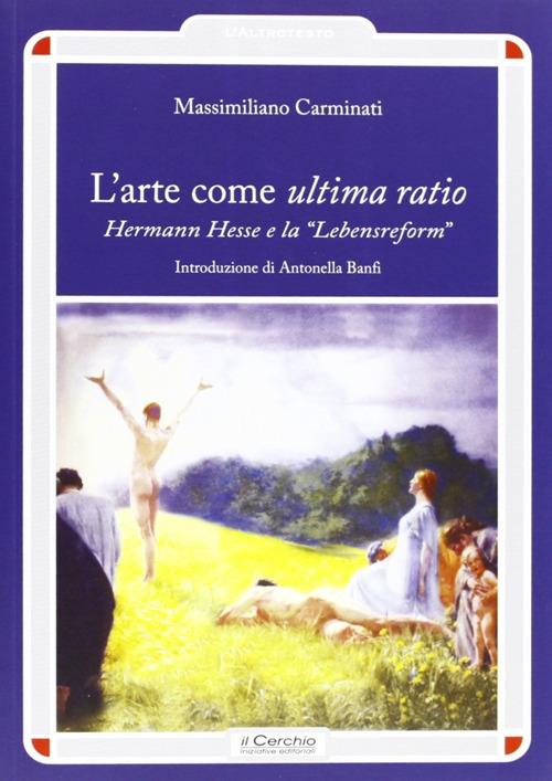 L' arte come ultima ratio. Hermann Hesse e la «Lebensreform» - Massimiliano Carminati - copertina