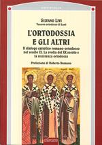 L' ortodossia e gli altri. Il dialogo cattolico romano-ortodosso nel secolo XIX. La svolta del XX secolo e la resistenza ortodossa