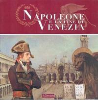 Napoleone e la fine di Venezia. Catalogo della mostra. Ediz. illustrata - Francesco Mario Agnoli - copertina