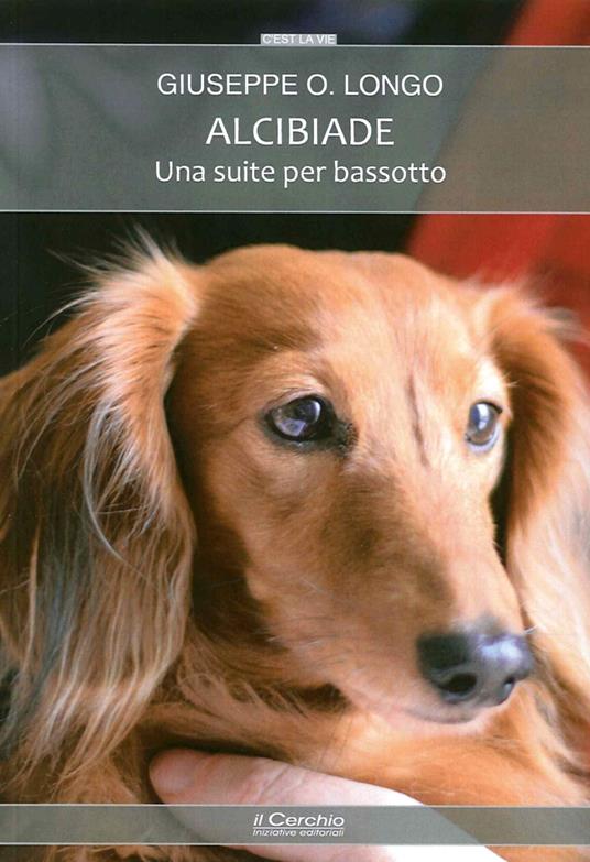 Alcibiade. Una suite per bassotto - Giuseppe O. Longo - copertina