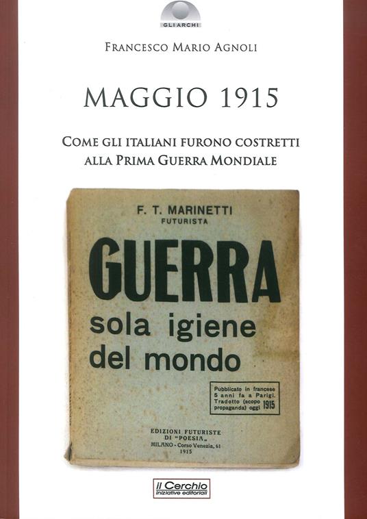 Maggio 1915. Come gli italiani furono costretti alla prima guerra mondiale - Francesco Mario Agnoli - copertina
