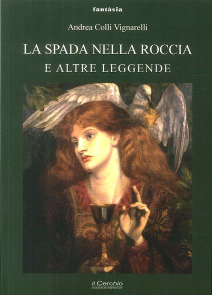 La Spada nella roccia e altre leggende - Andrea Colli Vignarelli - copertina