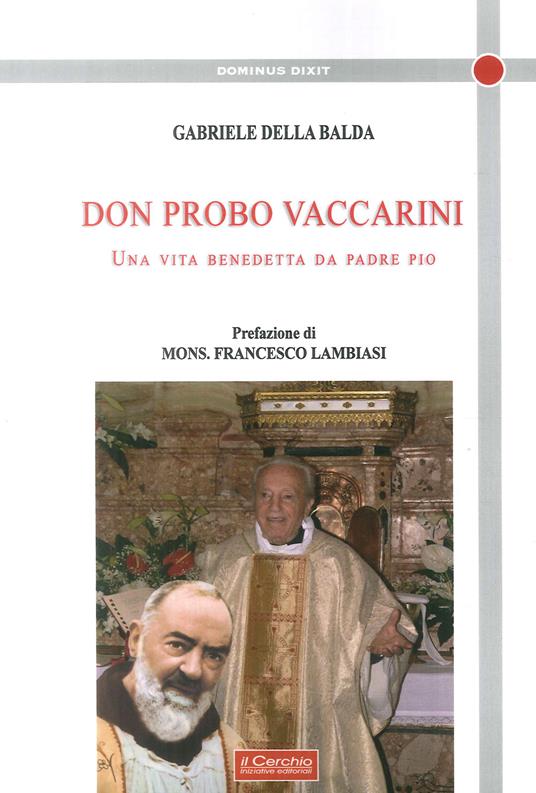 Don Probo Vaccarini. Una vita benedetta da Padre Pio - Gabriele Della Balda - copertina