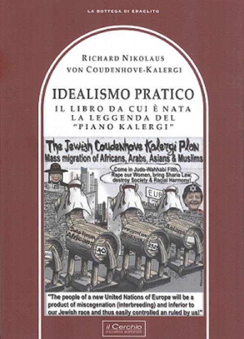 Idealismo Pratico. Il libro da cui è nata la leggenda del «Piano Kalergi» - Richard Nikolaus von Coudenhove-Kalergi - copertina