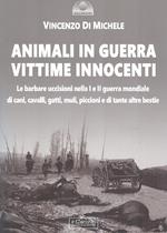 Animali in guerra vittime innocenti. Le barbare uccisioni nella I e II guerra mondiale di cani, cavalli, cavalli, muli, piccioni e di tante altre bestie