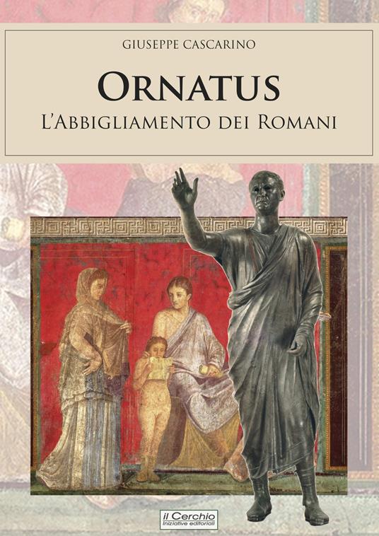 Ornatus. L'abbigliamento dei romani - Giuseppe Cascarino - copertina