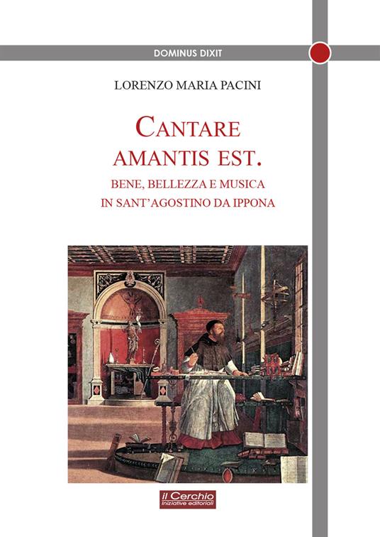 Cantare amantis est. Bene, bellezza e musica in sant’Agostino da Ippona - Lorenzo Maria Pacini - copertina