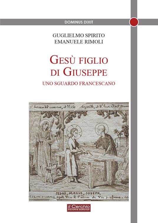 Gesù figlio di Giuseppe. Uno sguardo francescano - Guglielmo Spirito,Emanuele Rimoli - copertina