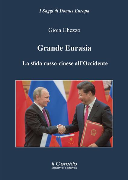 Grande Eurasia. La sfida russo-cinese all'Occidente - Gioia Ghezzo - copertina