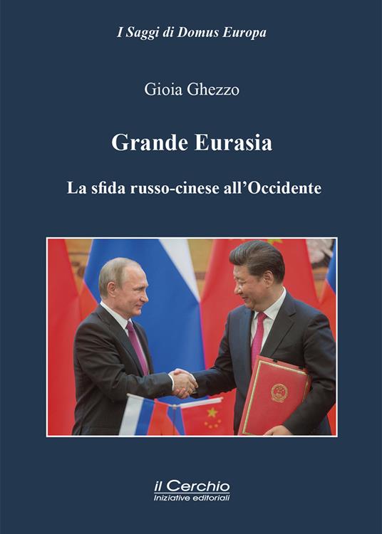 Grande Eurasia. La sfida russo-cinese all'Occidente - Gioia Ghezzo - copertina