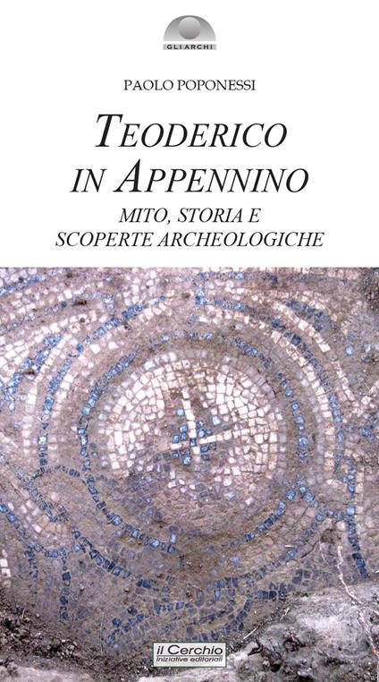 Teoderico in Appennino. Mito, storia e scoperte archeologiche - Paolo Poponessi - copertina