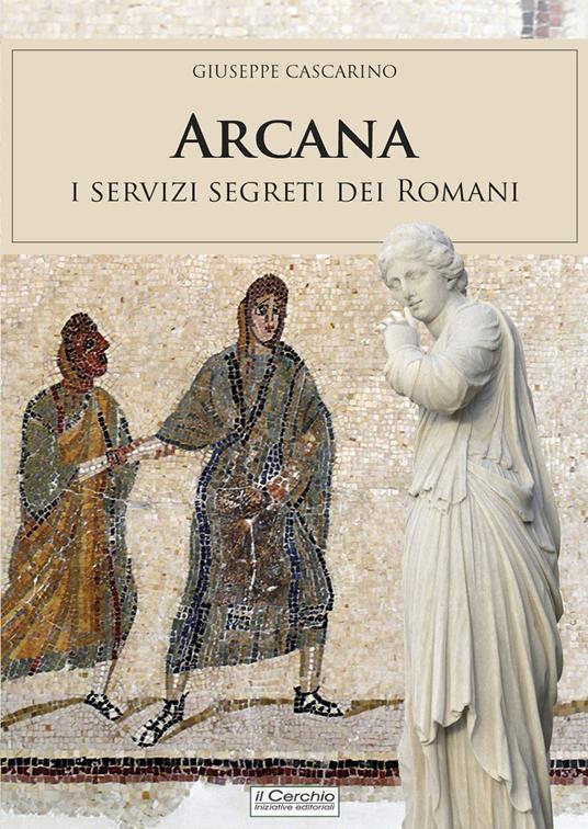Arcana. I servizi segreti dei Romani - Giuseppe Cascarino - copertina