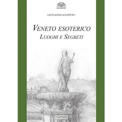 Veneto esoterico. Luoghi e segreti - Giovanni Golfetto - copertina